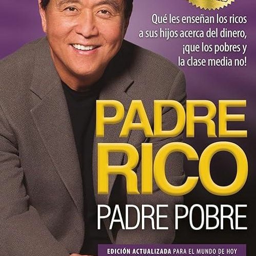 ❤pdf Padre Rico, Padre Pobre (Edici?n 25 Aniversario) / Rich Dad Poor Dad (Spanish
