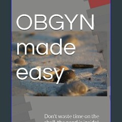 Read eBook [PDF] 🌟 OBGYN made easy: Don't waste time on the shell, the pearl is inside! Pdf Ebook
