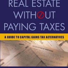 Free read✔ Selling Real Estate Without Paying Taxes: Capital Gains Tax Alternatives,