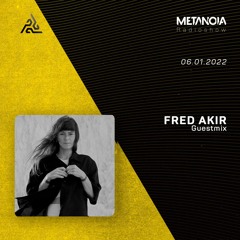 Metanoia pres. Fred Akir [Exclusive Guestmix]