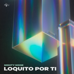 Nighty Noise - Loquito Por Ti (Radio Edit)