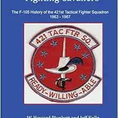 ✔️ Read Fighting Cavaliers: The F-105 History of the 421st Tactical Fighter Squadron 1963 - 1967