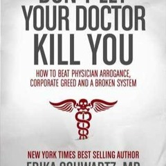 Download  Ebook Don't Let Your Doctor Kill You: How to Beat Physician Arrogance, Corporate Greed