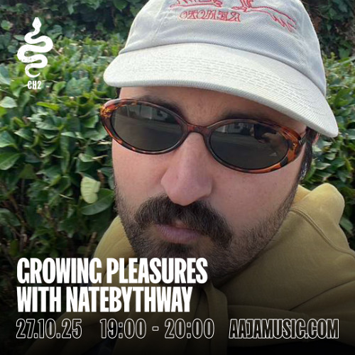 Growing Pleasures w/ NATEBYTHEWAY - Aaja channel 2 - 27 10 25