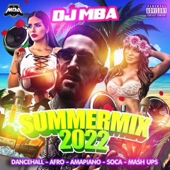 DJ MBA - SUMMERMIX 2022 (DANCEHALL - AFRO - AMAPIANO - SOCA - MASH UPS)