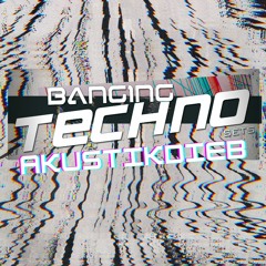 Banging Techno sets 299 >> akustikdieb