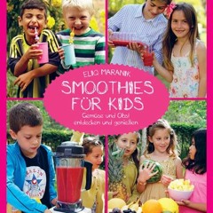 READ PDF Smoothies für Kids: Gemüse und Obst entdecken und genießen FULL