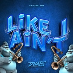 LIKE I AIN’T - DHAELS (Original Mix)