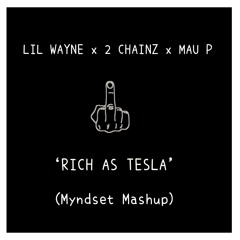 Lil Wayne x 2 Chainz x Mau P - Rich As Tesla (Myndset Mashup)