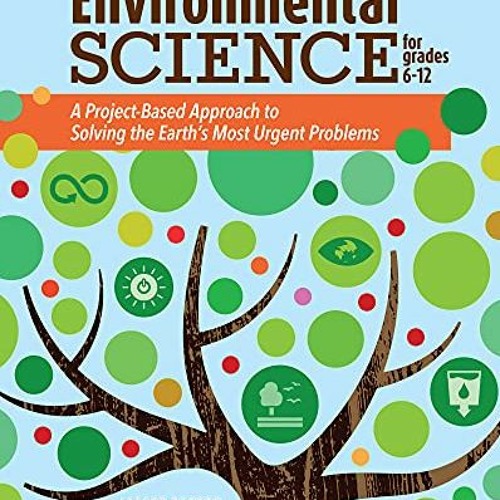 Get EPUB 📌 Environmental Science for Grades 6-12: A Project-Based Approach to Solvin
