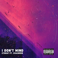 Cybeat (ft. Chain999) - I Don't Mind