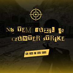 NÓS TEM FUZIL DO COUNTER STRIKE - MC ZAN