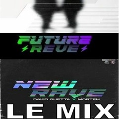 LE MIX FUTURE RAVE 2( David Guetta and Morten)with ALBUM TITLES  NEW RAVE and EPISODE 2 ( by Marco)