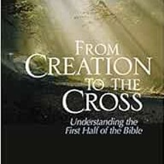 [DOWNLOAD] KINDLE 📰 From Creation to the Cross: Understanding the First Half of the