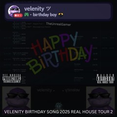 VELENITY BIRTHDAY SONG APRIL 27TH 2025 REAL BIRTHDAY PROD BY VEE UNREAL NOCEDA HOUSE TOUR