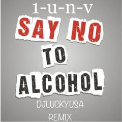 Say No To Alcohol (djluckyusa remix).mp3