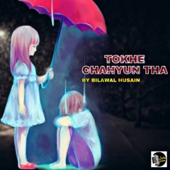Tokhe Chahyun Tha (Want You) - Bilawal Husain