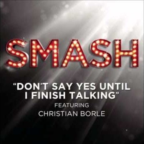 Don't Say Yes Until I Finish Talking! - Smash
