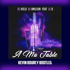 DJ Anilson, DJ Vielo feat Le D - A Ma Table (Kevin Bourcy Bootleg)