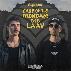 CASE OF THE MONDAYS B2B LAAV - SHAMBHALA MF - IKIGAI MORI STAGE