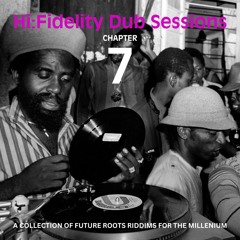 Hi:Fidelity Dub Sessions Chapter 7 : The Unofficial Version