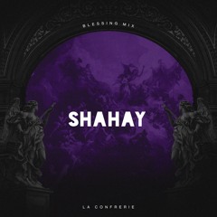 Shahay for La Confrerie | Blessing Mix