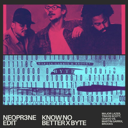 Major Lazer, Travis Scott, Quavo Vs. Martin Garrix, Brooks- Know No Better x Byte [NEOPR3NE Edit]