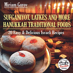 [Free] EPUB 📨 Sufganiyot, Latkes and More Hanukkah Traditional Foods: 20 Easy & Deli
