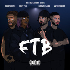 FTB - Mikey Polo &(SOCIETYS REJECTX) Bfromthebando, Christopher X, Vnthxnyxavier (prod.maxxairbeats)