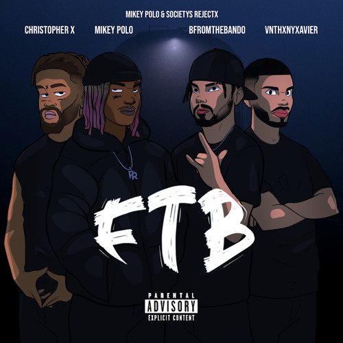 FTB - Mikey Polo &(SOCIETYS REJECTX) Bfromthebando, Christopher X, Vnthxnyxavier (prod.maxxairbeats)