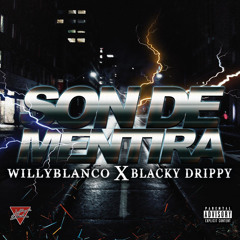 WILLYBLANCO X BLACKY DRIPPY - Son De Mentira