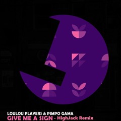 Loulou Players - Give Me A Sign (HighJack Remix)