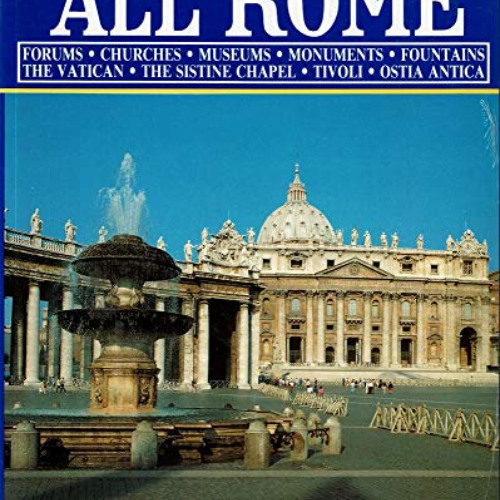 [GET] EPUB 💙 All Rome: Forums, Churches, Museums, Monuments, Fountains, The Vatican,