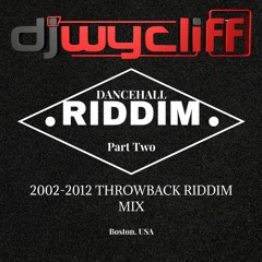 DJ WYCLIFF - DANCEHALL RIDDIM 2: (2002 - 2012 THRWOBACK RIDDIM MIX)