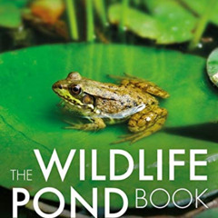 GET EBOOK ☑️ The Wildlife Pond Book: Create Your Own Pond Paradise for Wildlife (The