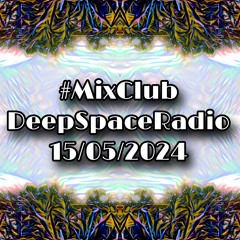 #MixClub | DeepSpaceRadio | 15/05/2024 | Alive & Healthy