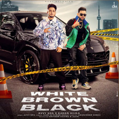 WHITE BROWN BLACK EDIT - Avvy Sra, Karan Ajula, Jaani
