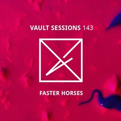 Vault Sessions #143 - Faster Horses
