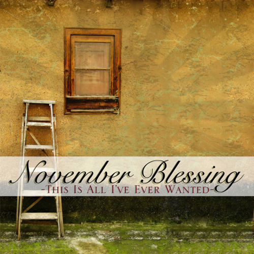 November Blessing. Did you ever wanted