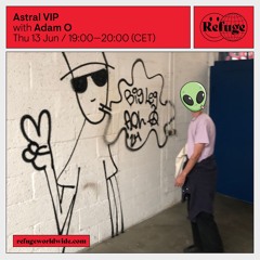 Big Leg & Adam O - Astral VIP - Refuge Worldwide [13.06.24]