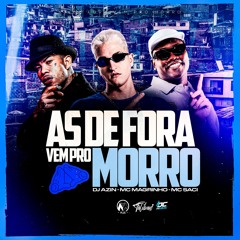 DJ AZIN - AS DE FORA VEM PRO MORRO - AHÁ AHA - MC MAGRINHO - MC SACI