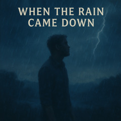 When The Rain Came Down