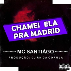MC SANTIAGO = CHAMEI ELA PRA MADRID - DJ RN DA CORUJA