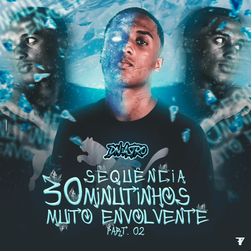 SEQUÊNCIA 30 MINUTINHOS ENVOLVENTE PARTE 2 - DJ DN O ASTRO