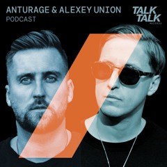 TalkTalk Records Podcast #010 - Anturage & Alexey Union