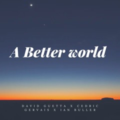 David Guetta feat. Cedric Gervais - A better world (Ian Buller Remix)