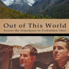 [READ] EBOOK 📜 Out of This World: Across the Himalayas to Forbidden Tibet by  Lowell