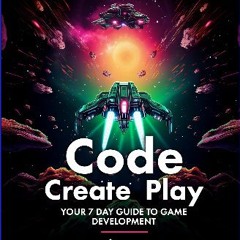 PDF [READ] ⚡ Code, Create, Play: Your 7 Day Guide to Game Development Full Pdf