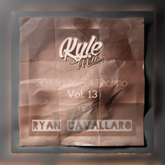 30 Minutes Of Techno Vol. 13 Ft. Ryan Cavallaro