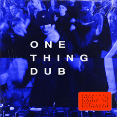 One Thing Dub (FREE DL)